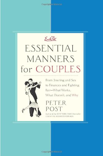 Essential Manners For Couples: From Snoring And Sex To Finances And Fighting Fair-What Works, What Doesn't, And Why