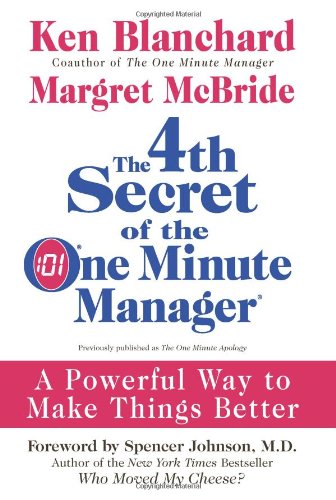 4th Secret of the One Minute Manager: A Powerful Way to Make Things Better