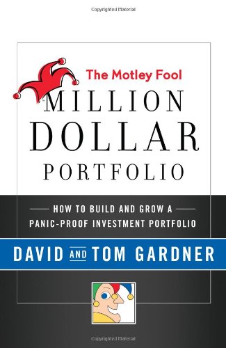 The Motley Fool Million Dollar Portfolio: How to Build and Grow a Panic-Proof Investment Portfolio