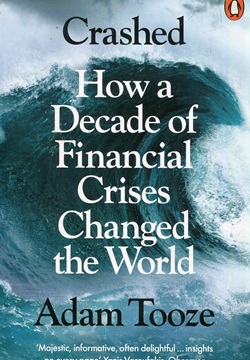 Crashed: How a Decade of Financial Crises Changed the World