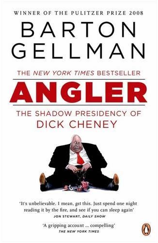 Angler: The Shadow Presidency of Dick Cheney