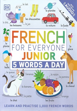 French for Everyone Junior 5 Words a Day: Learn and Practise 1,000 French Words