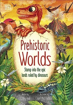 Prehistoric Worlds: Stomp Into the Epic Lands Ruled by Dinosaurs (The Magic and Mystery of the Natural World)