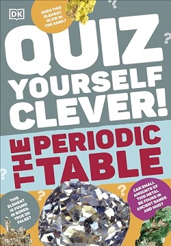 Quiz Yourself Clever! The Periodic Table (DK Quiz Yourself Clever)