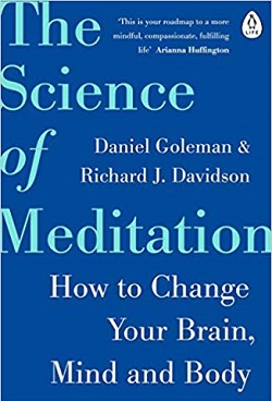 The Science of Meditation: How to Change Your Brain, Mind and Body