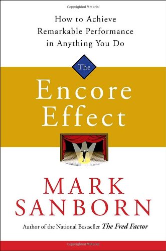 The Encore Effect: How to Achieve Remarkable Performance in Anything You Do