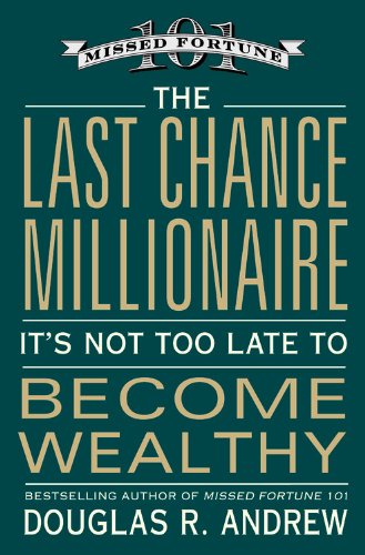 The Last Chance Millionaire: It's Not Too Late to Become Wealthy