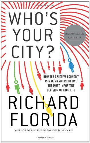 Who's Your City?: How the Creative Economy Is Making Where to Live the Most Important Decision of Your Life