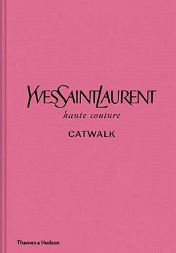 Yves Saint Laurent Catwalk : The Complete Haute Couture Collections 1962-2002