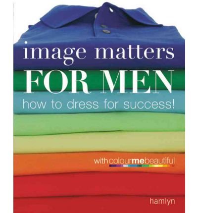 Image Matters For Men: How to Dress for Success!