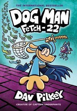 Fetch-22: From the Creator of Captain Underpants (Dog Man 8)