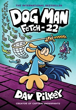 Dog Man: Fetch-22 (Dog Man #8)