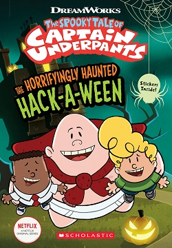 The Horrifyingly Haunted Hack-A-Ween (The Epic Tales of Captain Underpants TV: Young Graphic Novel)