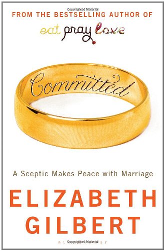 Committed: A Sceptic Makes Peace with Marriage