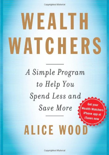 Wealth Watchers: A Simple Program to Help You Spend Less and Save More