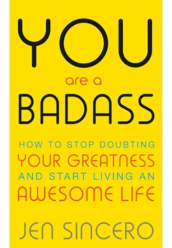 You Are a Badass: How to Stop Doubting Your Greatness and Start Living an Awesome Life