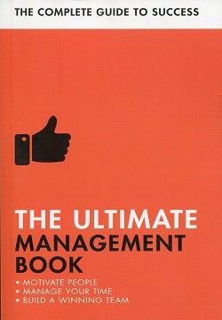 The Ultimate Management Book : Motivate People, Manage Your Time, Build a Winning Team