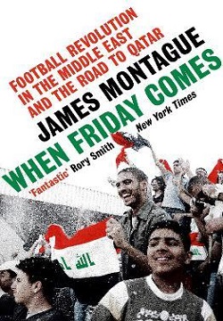 When Friday Comes : Football Revolution in the Middle East and the Road to Qatar