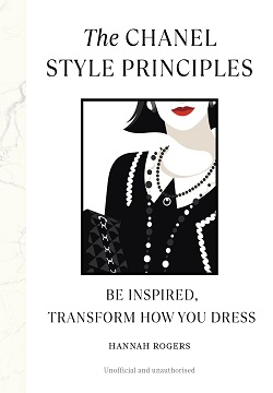 The Chanel Style Principles : Be Inspired, Transform How you Dress /anglais