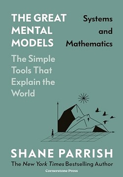 The Great Mental Models: Systems and Mathematics: Systems and Mathematics