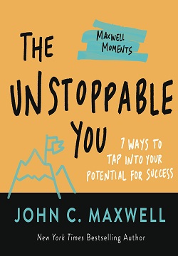 The Unstoppable You: 7 Ways to Tap Into Your Potential for Success (Maxwell Moments)