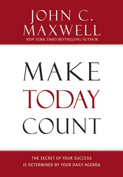 Make Today Count: The Secret of Your Success Is Determined by Your Daily Agenda