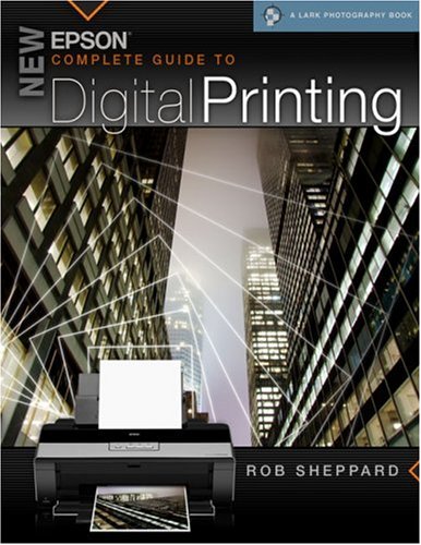 New Epson Complete Guide to Digital Printing (A Lark Photography Book)