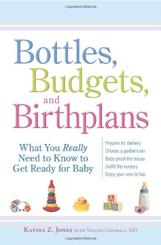 Bottles, Budgets, and Birthplans: What You Really Need to Know to Get Ready for Baby