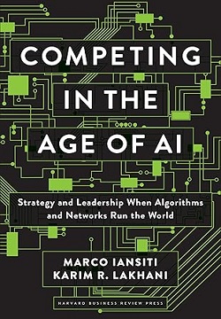 Competing in the Age of AI: Strategy and Leadership When Algorithms and Networks Run the World