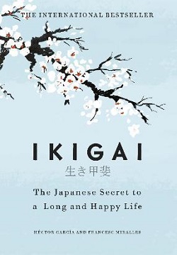 Ikigai : The Japanese Secret To A Long And Happy Life